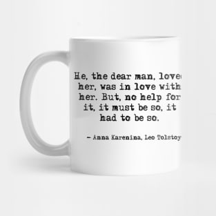 He, the dear man, loved her - Anna Karenina, Leo Tolstoy Mug